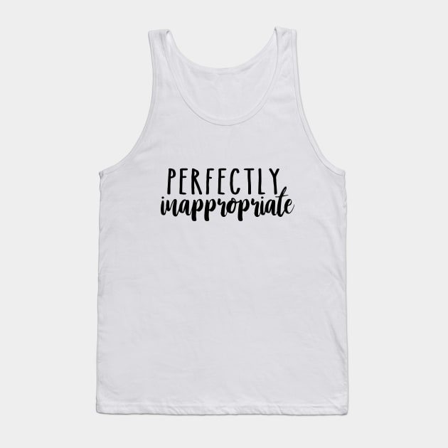 Perfectly inappropriate Tank Top by Sritees